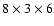 $8\times 3\times 6$