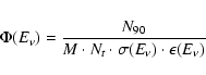 \begin{displaymath}\Phi(E_{\nu})=\frac{N_{90}}{M \cdot N_t \cdot \sigma(E_{\nu}) \cdot
\epsilon(E_{\nu}) }
\end{displaymath}