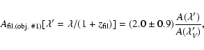 \begin{displaymath}A_{\rm fil.(obj.\ \char93 1)}[\lambda '=\lambda /(1+z_{\rm fil})]=(2.0\pm 0.9)\frac{A(\lambda ')}{A(\lambda _V')}
,\end{displaymath}