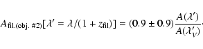 \begin{displaymath}A_{\rm fil.(obj.\ \char93 2)}[\lambda '=\lambda /(1+z_{\rm fil})]=(0.9\pm 0.9)\frac{A(\lambda ')}{A(\lambda _V')}\cdot
\end{displaymath}