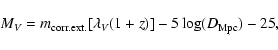 \begin{displaymath}M_V=m_{\rm corr.ext.}[\lambda _V(1+z)]-5\log (D_{\rm Mpc})-25
,\end{displaymath}