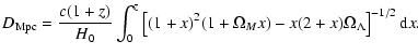 $\displaystyle D_{\rm Mpc}=\frac{c(1+z)}{H_0}
\int _0^z \left[(1+x)^2(1+\Omega _Mx)-x(2+x)\Omega _\Lambda \right]^{-1/2}{\rm d}x
.$
