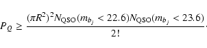 \begin{displaymath}P_Q\ge \frac{(\pi R^2)^2N_{\rm QSO}(m_{b_j}<22.6)N_{\rm QSO}(m_{b_j}<23.6)}
{2!}\cdot\end{displaymath}