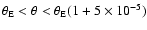 $\theta
_{\rm E}<\theta <\theta _{\rm E} (1+5\times 10^{-5})$