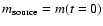 $m_{\rm source}=m(t=0)$