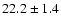 $22.2\pm 1.4$