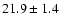 $21.9\pm 1.4$