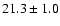 $21.3\pm 1.0$