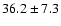 $36.2\pm7.3$