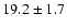 $19.2\pm1.7$