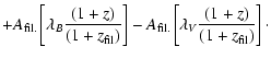 $\displaystyle +
A_{\rm fil.}\left[\lambda _B\frac{(1+z)}{(1+z_{\rm fil })}\right]-A_{\rm fil.}
\left[\lambda _V\frac{(1+z)}{(1+z_{\rm fil })}\right]
\cdot$