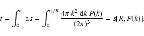 \begin{displaymath}%
t = \int_0^t~{\rm d}s = \int_0^{1/R}
\frac{4\pi~k^2~{\rm d}k~P(k)}{(2\pi)^3} = s[R,P(k)].
\end{displaymath}