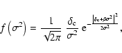 \begin{displaymath}%
f\left(\sigma^2\right) = \frac{1}{\sqrt{2\pi}}~\frac{\delta...
...ft\vert\delta_{\rm
c}+\beta\sigma^2\right\vert^2}{2\sigma^2}},
\end{displaymath}