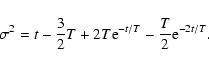 \begin{displaymath}%
\sigma^2 = t - \frac{3}{2}T + 2T{\rm e}^{-t/T} - \frac{T}{2}{\rm e}^{-2t/T}.
\end{displaymath}
