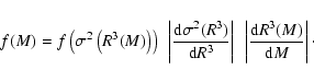\begin{displaymath}%
f(M) = f\left(\sigma^2\left(R^3(M)\right)\right)~\left\vert...
...ert~
\left\vert\frac{{\rm d}R^3(M)}{{\rm d}M}\right\vert \cdot
\end{displaymath}