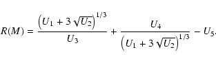 \begin{displaymath}%
R(M)=\frac{\left(U_1+3\sqrt{U_2}\right)^{1/3}}{U_3} +
\frac{U_4}{\left(U_1+3\sqrt{U_2}\right)^{1/3}} - U_5.
\end{displaymath}