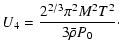 $\displaystyle U_4 = \frac{2^{2/3}\pi^2M^2T^2}{3\bar{\rho}P_0}\cdot$