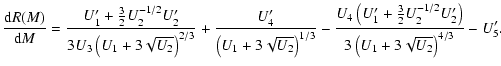 $\displaystyle %
\frac{{\rm d}R(M)}{{\rm d}M}=\frac{U_1'+\frac{3}{2}U_2^{-1/2}U_...
...+\frac{3}{2}U_2^{-1/2}U_2'\right)}{3\left(U_1+3\sqrt{U_2}\right)^{4/3}} - U_5'.$