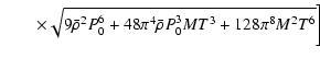 $\displaystyle \hspace*{7mm} \times \sqrt{9\bar{\rho}^2P_0^6+48\pi^4
\bar{\rho}P_0^3MT^3+128\pi^8M^2T^6}\biggl]$