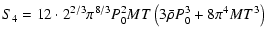 $\displaystyle S_4 = 12\cdot 2^{2/3}\pi^{8/3}P_0^2MT\left(3\bar{\rho}P_0^3+8\pi^4MT^3\right)$