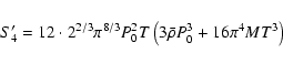 \begin{displaymath}%
S_4'=12\cdot2^{2/3}\pi^{8/3}P_0^2T\left(3\bar{\rho}P_0^3+16\pi^4MT^3\right)
\end{displaymath}