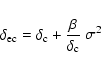 \begin{displaymath}%
\delta_{\rm ec} = \delta_{\rm c} + \frac{\beta}{\delta_{\rm
c}}~\sigma^2
\end{displaymath}