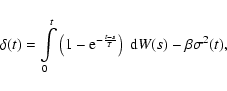 \begin{displaymath}%
\delta (t)=\int \limits _{0}^t\left(1-{\rm e}^{-\frac
{t-s}{T}}\right)~{\rm d}W(s)-\beta\sigma ^2(t),
\end{displaymath}