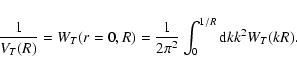 \begin{displaymath}%
\frac{1}{V_T(R)}=W_T(r=0,R)=\frac{1}{2\pi^2}
\int_0^{1/R}{\rm d}k k^2 W_T(kR).
\end{displaymath}