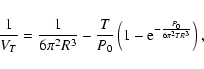 \begin{displaymath}%
\frac{1}{V_T}=\frac{1}{6\pi^2R^3}-\frac{T}{P_0}\left(1-
{\rm e}^{-\frac{P_0}{6\pi^2TR^3}}\right),
\end{displaymath}