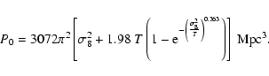\begin{displaymath}%
P_0=3072\pi^2\left[\sigma_8^2+1.98~T\left(1-
{\rm e}^{-\left(\frac{\sigma_8^2}{T}\right)^{0.363}}\right)\right]~{\rm Mpc}^3.
\end{displaymath}