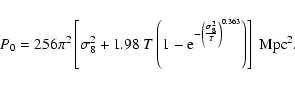 \begin{displaymath}%
P_0=256\pi^2\left[\sigma_8^2+1.98~T\left(1-
{\rm e}^{-\left(\frac{\sigma_8^2}{T}\right)^{0.363}}\right)\right]~{\rm Mpc}^2.
\end{displaymath}