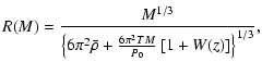 $\displaystyle R(M)=\frac{M^{1/3}}{\left\{6\pi^2\bar{\rho} +
\frac{6\pi^2TM}{P_0}\left[1+W(z)\right]\right\}^{1/3}},$