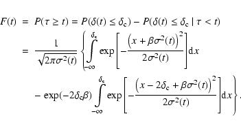 \begin{eqnarray*}F(t)&=&P(\tau \geq t)=P(\delta (t)\leq \delta _{\rm c})-
P(\del...
...ta\sigma ^2(t)\right)^2}{2\sigma ^2(t)}\right]}{\rm d}x\right\}.
\end{eqnarray*}