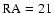$\rm RA=21$