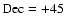 $\rm Dec=+45$