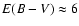 $E(B-V)\approx 6$