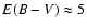 $E(B-V)\approx 5$
