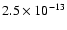$2.5 \times 10^{-13}$