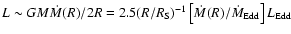 $L \sim GM\dot M(R)/2R=2.5(R/R_{\rm S})^{-1}\left[\dot
M(R)/\dot M_{\rm Edd}\right]L_{\rm Edd}$