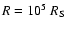 $R=10^5 ~R_{\rm S}$