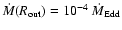 $\dot M(R_{\rm out})=10^{-4}~\dot M_{\rm Edd}$