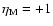 $\eta_{\rm M}=+1$