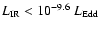 $L_{\rm IR}< 10^{-9.6}~L_{\rm Edd} $