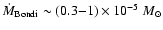 $\dot M_{\rm {Bondi}}\sim (0.3{-}1)\times
10^{-5}~M_\odot$