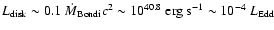 $L_{\rm disk}\sim 0.1 ~\dot M_{\rm Bondi} c^2\sim
10^{40.8}~{\rm erg~ s}^{-1}\sim 10^{-4}~L_{\rm Edd} $