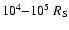 $10^4{-}10^5 ~R_{\rm S}$