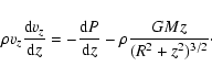 \begin{displaymath}
\rho v_z {{\rm d}v_z\over {\rm d}z}=-{{\rm d}P\over {\rm d}z}-\rho {GMz\over (R^2+z^2)^{3/2}}\cdot
\end{displaymath}