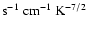 ${\rm s}^{-1} ~{\rm cm}^{-1}~{\rm K}^{-7/2}$