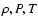 $\rho, P, T$