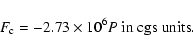 \begin{displaymath}F_{\rm c}=-2.73\times 10^6 P \rm {\ in\ cgs\ units}.
\end{displaymath}